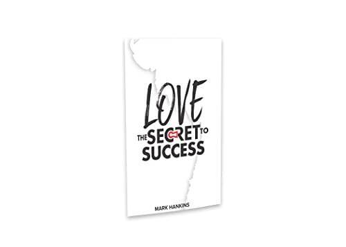 Love: The Secret To Success – Paperback By Mark Hankins – GOOD
