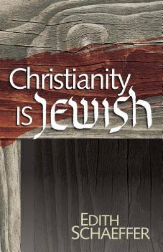 Christianity Is Jewish – Paperback By Schaeffer, Edith – GOOD