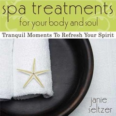 Spa Treatments for Your Body and Soul: – Hardcover, by Seltzer Janie – Very Good