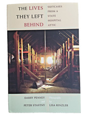 The Lives They Left Behind Suitcases from a State Hospital Attic by Darby Penney