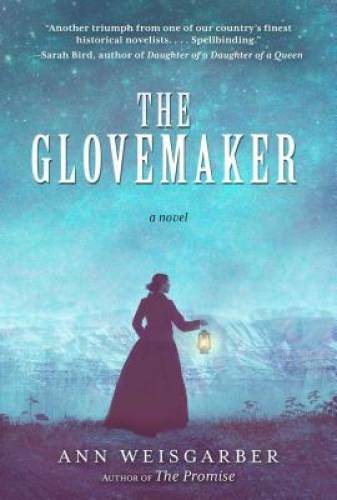 The Glovemaker: A Novel – Hardcover By Weisgarber, Ann – GOOD