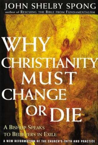 Why Christianity Must Change or Die: A Bishop Speaks to Believ – VERY GOOD