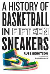 A History of Basketball in Fifteen Sneakers (Hardcover)