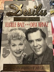 Desilu : The story of Lucille Ball and Desi Arnaz Sanders, Coyne S. and Gilbert,