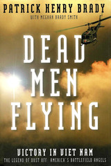 DEAD MEN FLYING: Legend of Dust Off by Patrick Brady 2012 1Ed SIGNED MOH VIETNAM