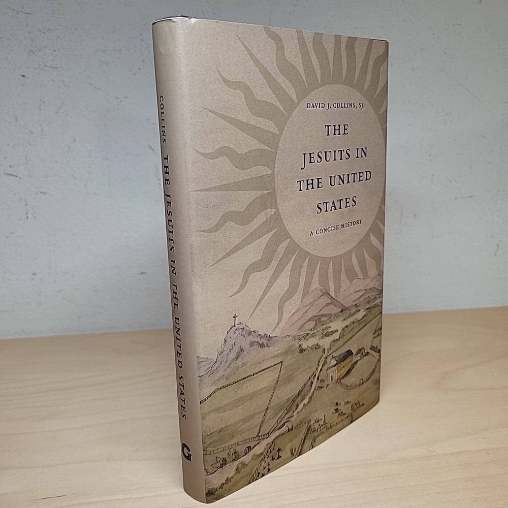 The Jesuits in the United States A Concise History by David J. Collins Hardcover