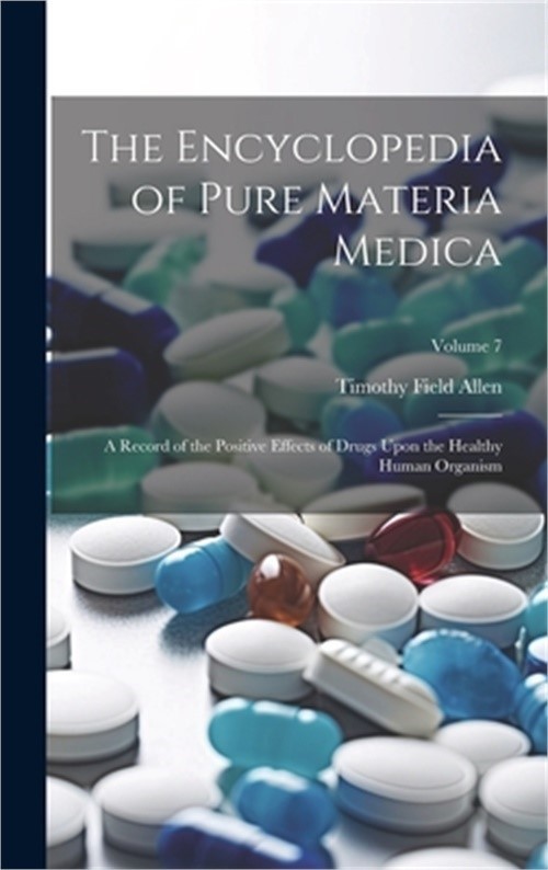 The Encyclopedia of Pure Materia Medica: A Record of the Positive Effects of Dru