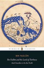 Ibn Fadlan and the Land of Darkness: Arab Travellers in the Far North (Pe – GOOD