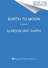 Earth to Moon: A Memoir by Zappa, Moon Unit, hardcover, Used – Very Good