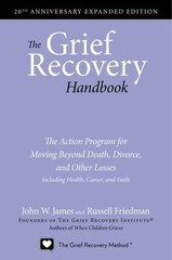 Grief Recovery Handbook, 20th Anniversary Expanded Edition : The Action Program