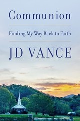 Communion: Finding My Way Back to Faith Hardcover by J D Vance