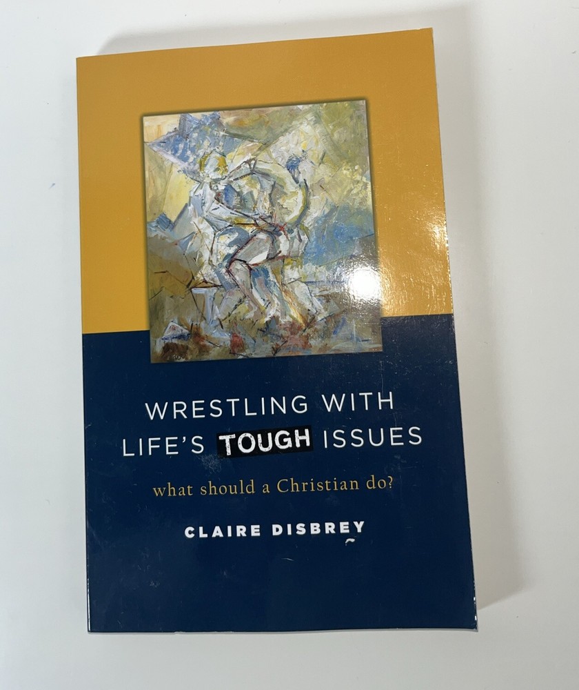 Wrestling with Life’s Tough Issues : What Should a Christian Do? by Claire…