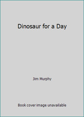 Dinosaur for a Day by Jim Murphy