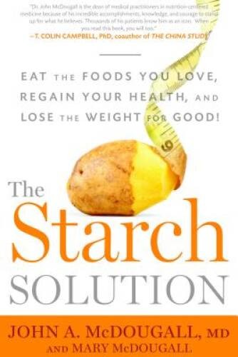 The Starch Solution: Eat the Foods You Love, Regain Your Health, and Lose – GOOD