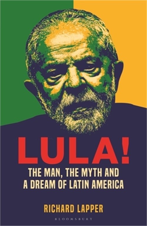 Lula!: The Man, the Myth and a Dream of Latin America (Hardback or Cased Book)