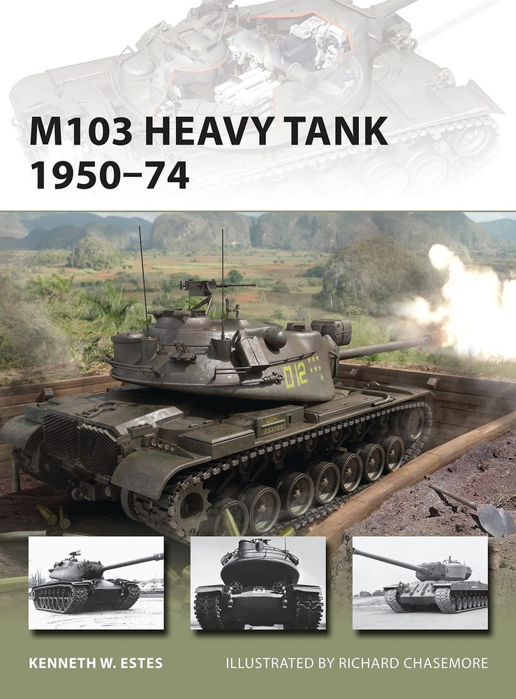M103 Heavy Tank 1950–74 (New Vanguard, 197) – Estes, Kenneth W|Chasemore, …