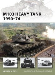 M103 Heavy Tank 1950–74 (New Vanguard, 197) – Estes, Kenneth W|Chasemore, …
