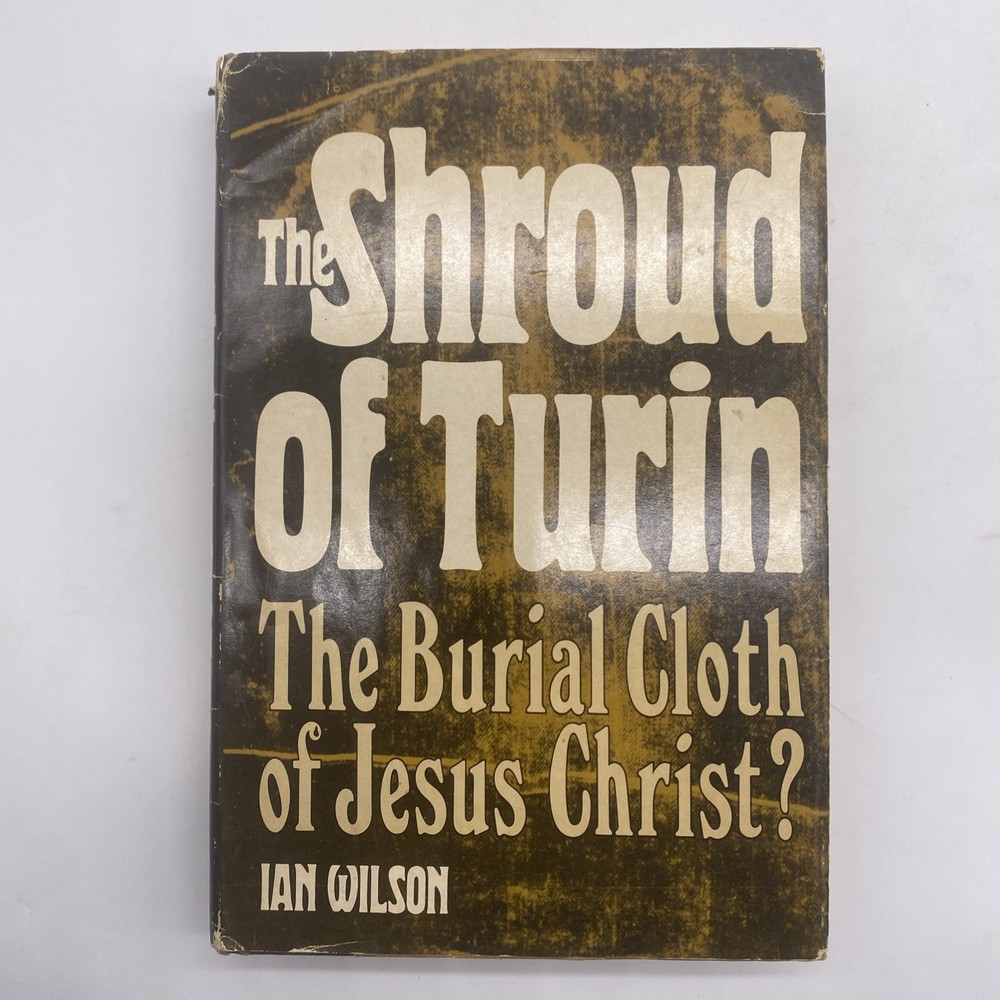 The Shroud Of Turin The Burial Cloth Of Jesus Christ By Ian Wilson 1978 HCDJ