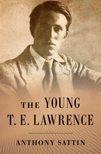 Young T e Lawrence by Anthony Sattin (2015, Hardcover)