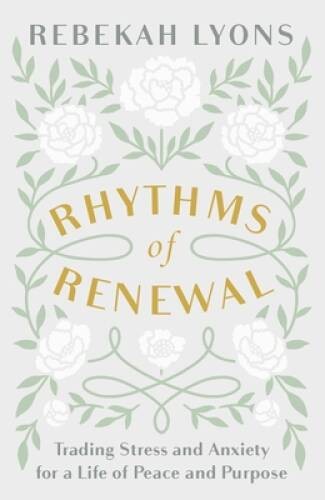 Rhythms of Renewal: Trading Stress and Anxiety for a Life of Peace and – GOOD