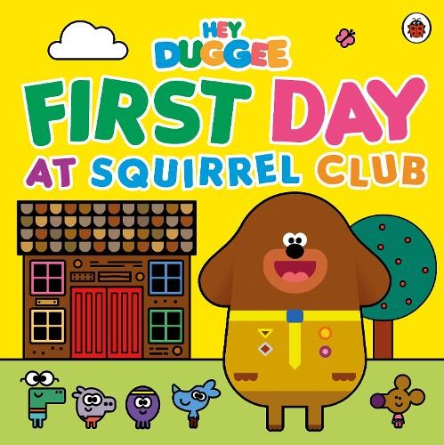 Hey Duggee Hey Duggee: First Day at Squirrel Club (Paperback) (UK IMPORT)