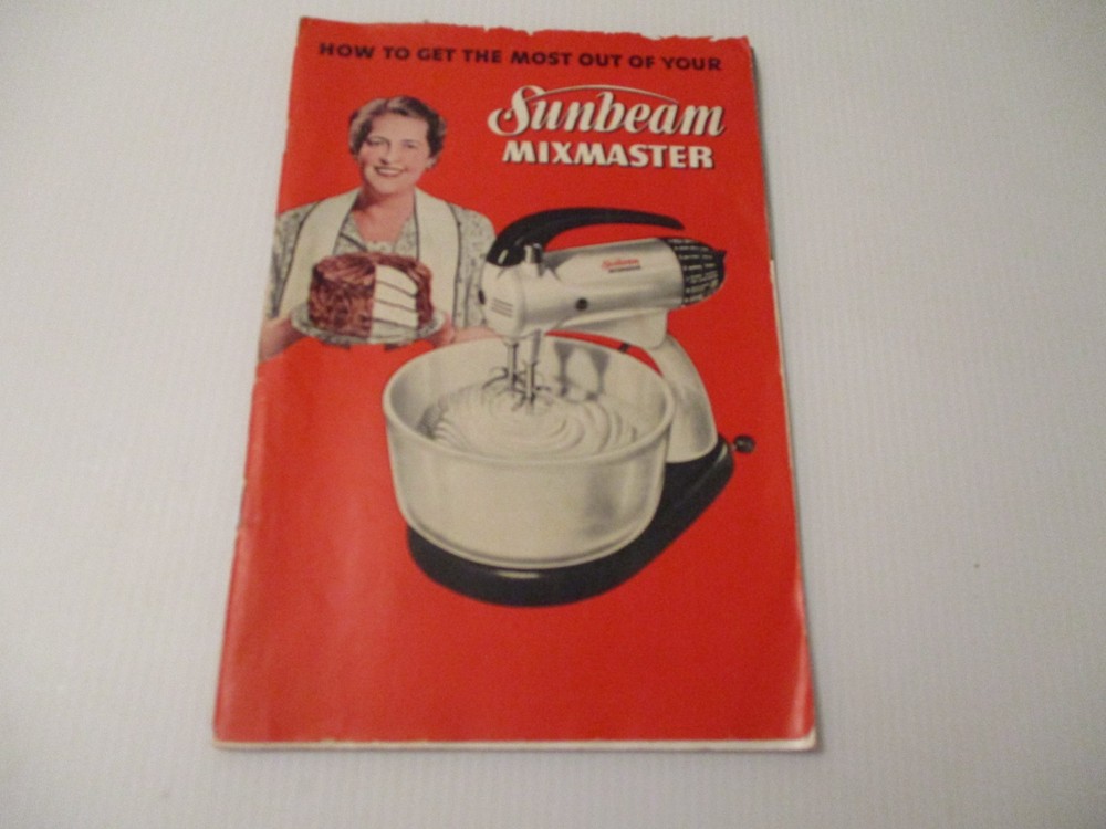 Mixmaster 1950 How To Get The Most Out Of Your Sunbeam Recipes 39 Pages