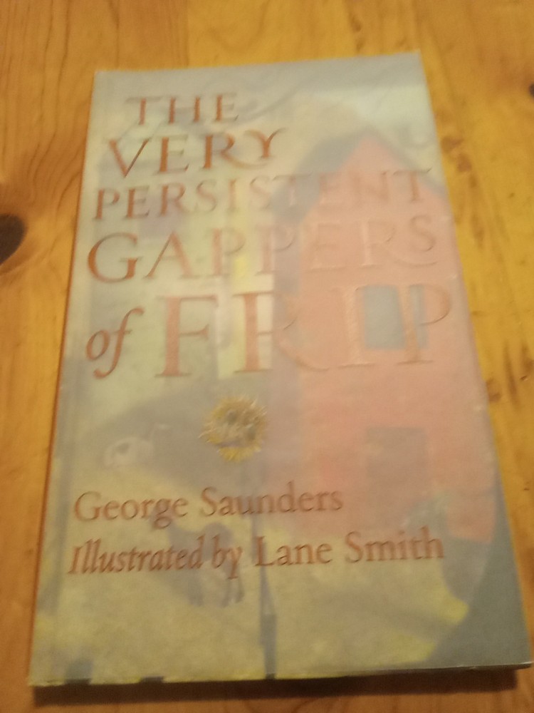 Very Persistent Gappers of Frip by George Saunders and Lane Smith FIRST EDITION