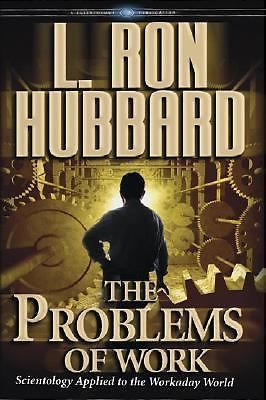 The Problems of Work , L. Ron Hubbard