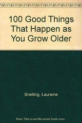 100 GOOD THINGS THAT HAPPEN AS YOU GROW OLDER By Lauraine Snelling **Excellent**