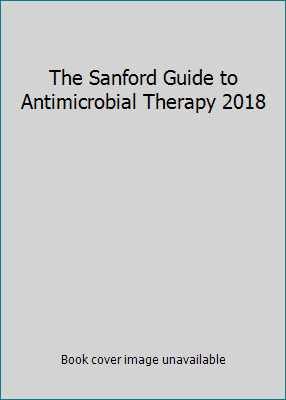 The Sanford Guide to Antimicrobial Therapy 2018 by Gilbert, David