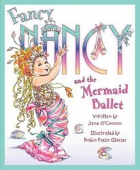 Fancy Nancy and the Mermaid Ballet – Hardcover By O’Connor, Jane – VERY GOOD