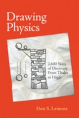 Drawing Physics: 2,600 Years of Discovery from Thales to Higgs