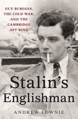 Stalin’s Englishman : Guy Burgess, the Cold War, and the Cambridg