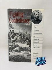 Fighting for Confederacy Personal Recollections General Edward Porter Alexander