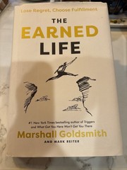 The Earned Life: Lose Regret, Choose Fulfillment HC DJ By M. Goldsmith Signed