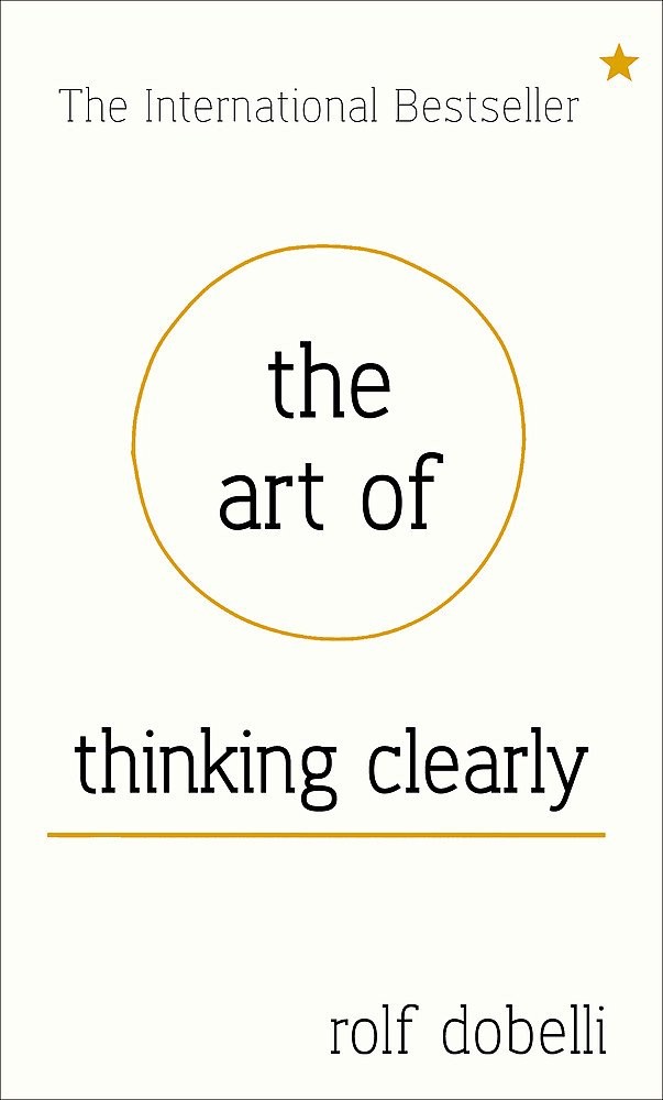 The Art of Thinking Clearly: Better Thinking, Better Decisions – hardcover R…