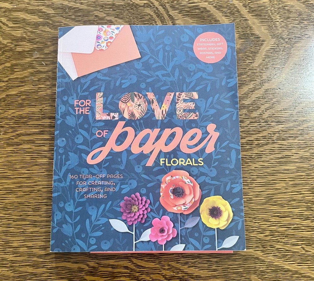 For the Love of Paper: Florals : 160 Tear-Off Pages for Creating, Crafting, and