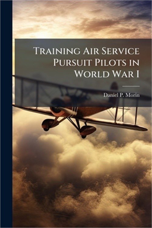 Training Air Service Pursuit Pilots in World War I (Paperback or Softback)