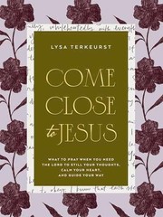 Come Close to Jesus: What to Pray – Hardcover, by TerKeurst Lysa – Very Good
