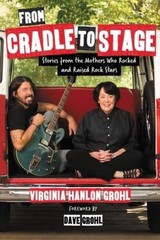 From Cradle to Stage: Stories from the Mothers Who Rocked and Raise – VERY GOOD
