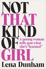 Not That Kind of Girl: A Young Woman – Hardcover, by Dunham Lena – Very Good l