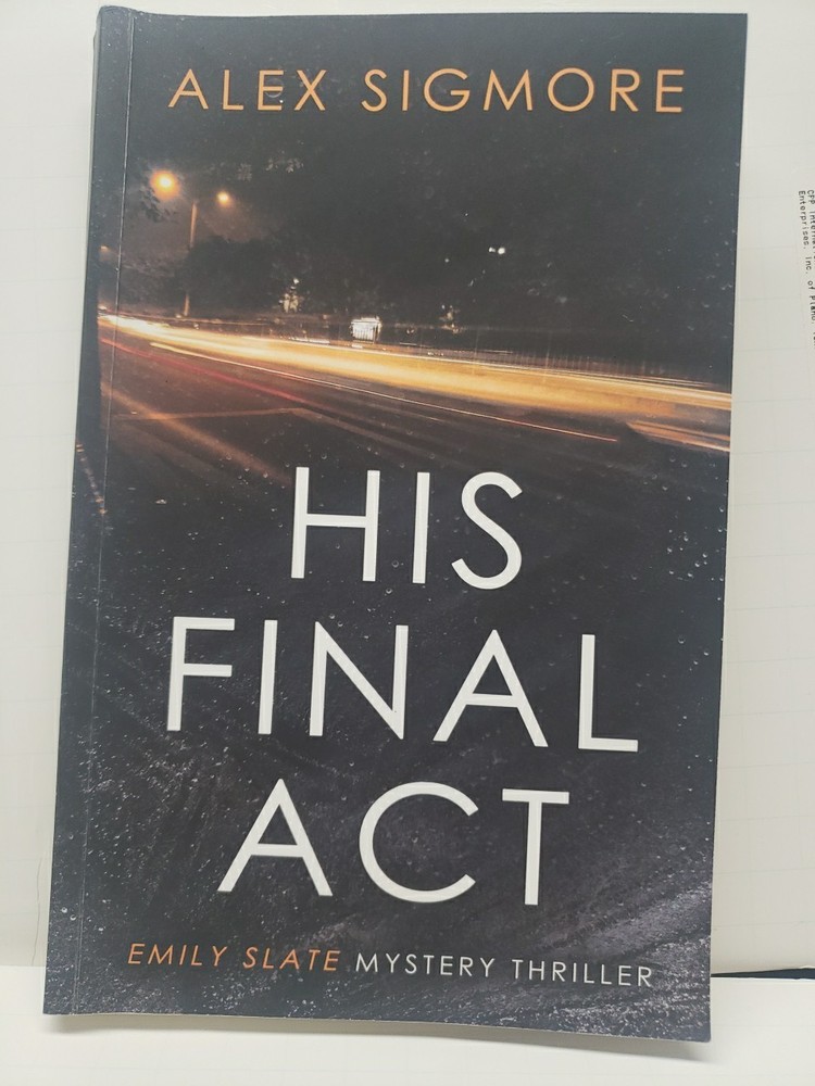 His Final Act : Emily Slate Mystery Thriller Book 10 by Alex Sigmore (2023,…