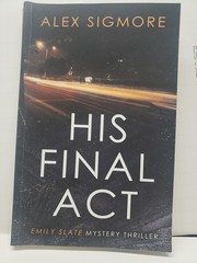 His Final Act : Emily Slate Mystery Thriller Book 10 by Alex Sigmore (2023,…