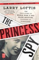 The Princess Spy: The True Story of World War II Spy Aline Griffith, – VERY GOOD