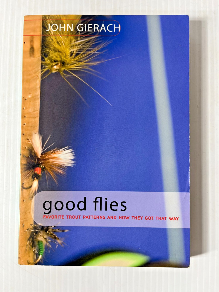 Good Flies Favorite Trout Patterns and How They Got That Way by John Gierach