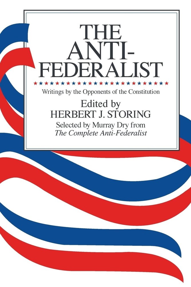 The Anti-Federalist: Writings by the Opponents of the Constitution