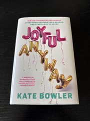 Joyful, Anyway by Kate Bowler (059373419X) Hardcover