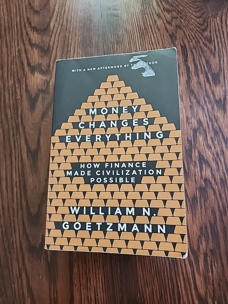 Money Changes Everything: How Finance Made Civilization Possible by Goetzmann