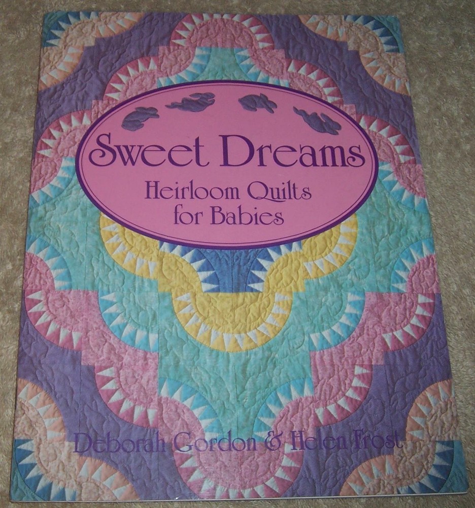 Sweet Dreams: Heirloom Quilts for Babies Deborah Gordon & Helen Frost pb