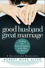 Good Husband, Great Marriage: Finding the Good Husband…in the Man You – GOOD